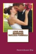 Love and Marriage Success Formula di MR Henrickson Dia edito da Createspace
