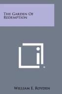 The Garden of Redemption di William E. Royden edito da Literary Licensing, LLC