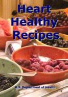 Heart Healthy Recipes di U. S. Department of Health edito da Createspace