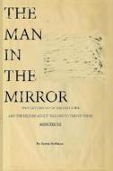 The Man in the Mirror: Why Letting Go of the Past Is B.S. and the Hidden Adult Failure to Thrive We're Addicted to di Justin E. Hoffman edito da Createspace