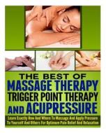 The Best of Massage Therapy, Trigger Point Therapy, and Acupressure di Ace McCloud edito da Createspace