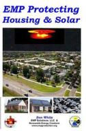 Emp Protecting Housing and Solar: A National Emp Protection Plan as Well as Emp Protection of Family, Homes and Communities. Protection Is Achieved Vi di MR Don White edito da Createspace