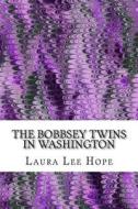 The Bobbsey Twins in Washington: (Laura Lee Hope Children's Classics Collection) di Laura Lee Hope edito da Createspace