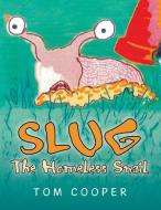 SLUG The Homeless Snail di Tom Cooper edito da Xlibris