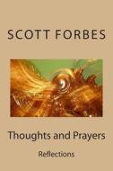 Thoughts and Prayers: Reflections di Scott McLay Forbes edito da Createspace