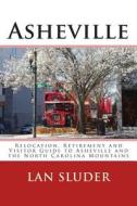 Asheville: Relocation, Retirement and Visitor Guide to Asheville and the North Carolina Mountains di Lan Sluder edito da Createspace Independent Publishing Platform