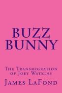 Buzz Bunny: The Transmigration of Joey Watkins di James LaFond edito da Createspace