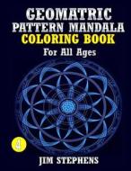 Geometric Pattern Mandala Coloring Book: For All Ages di Jim Stephens edito da Createspace