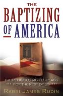 The Baptizing of America: The Religious Right's Plans for the Rest of Us di James Rudin edito da THUNDERS MOUTH PRESS