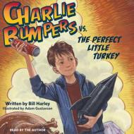 Charlie Bumpers vs. the Perfect Little Turkey di Bill Harley edito da Peachtree Publishers