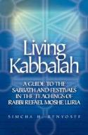 Living Kabbalah: A Guide to the Sabbath and Festivals in the Teachings of Rabbi Refael Moshe Luria di Simcha H. Benyosef edito da Feldheim Publishers