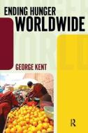Ending Hunger Worldwide di George Kent edito da Taylor & Francis Ltd