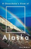 A Cheechako\'s View Of Alaska di Ethel McMilin edito da Tate Publishing & Enterprises