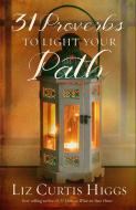 31 Proverbs to Light your Path di Liz Curtis Higgs edito da Waterbrook Press (A Division of Random House Inc)