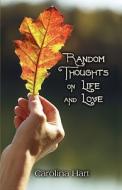 Random Thoughts On Life And Love di Carolina Hart edito da America Star Books