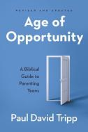 Age of Opportunity: A Biblical Guide to Parenting Teens di Paul David Tripp edito da P & R PUB CO