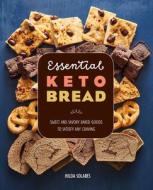 Essential Keto Bread: Sweet and Savory Baked Goods to Satisfy Any Craving di Hilda Solares edito da ROCKRIDGE PR