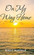 On My Way Home di Dencle McDonald edito da Covenant Books