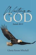 Waiting on God di Gloria Favors Mitchell edito da Page Publishing, Inc.