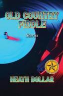 Old Country Fiddle Stories di Heath Dollar edito da BOOKBABY