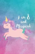 I Am 8 And Magical: 8th Birthday Celebration Unicorn Writing Journal For Girls di Creative Juices Publishing edito da LIGHTNING SOURCE INC
