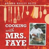 Cooking with Mrs. Faye di Brenda Rusley Reese edito da AUTHORHOUSE
