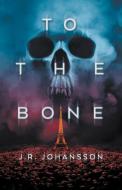 To The Bone di J.R. JOHANSSON edito da Lightning Source Uk Ltd