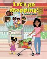 Let's Go Shopping! di Adeola Oyekola edito da 17708 PUB LLC