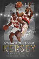 Jerome Kersey: Overcoming the Odds di Kerry Eggers edito da DEMENTI MILESTONE PUB