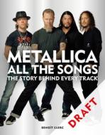 Metallica All the Songs: The Story Behind Every Track di Benoît Clerc edito da MITCHELL BEAZLEY