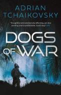 Dogs Of War di Adrian Tchaikovsky edito da Head Of Zeus