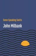 Some Speaking Swirls di John Milbank edito da Shearsman Books