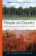 People on Country, Vital Landscapes, Indigenous Futures di Jon Altman edito da Federation Press