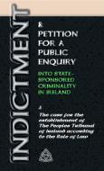 INDICTMENT & APPLICATION FOR A PUBLIC ENQUIRY INTO STATE-SPONSORED CRIMINALITY IN IRELAND di Stephen T Manning edito da CheckPoint Press