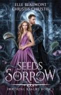 Seeds Of Sorrow di Elle Beaumont, Christis Christie edito da Midnight Tide Publishing