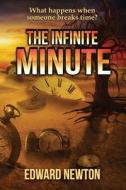 The Infinite Minute di Newton Edward Newton edito da World Castle Publishing, LLC