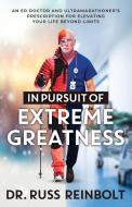 In Pursuit of Extreme Greatness di Russ Reinbolt edito da LIGHTNING SOURCE INC