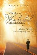 The Age of Wonderful Nonsense di Ryan W. Jones edito da Balboa Press