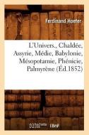 L'Univers., Chaldee, Assyrie, Medie, Babylonie, Mesopotamie, Phenicie, Palmyrene (Ed.1852) di Ferdinand Hoefer edito da Hachette Livre - Bnf