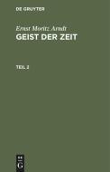 Geist der Zeit, Teil 2 di Ernst Moritz Arndt edito da De Gruyter