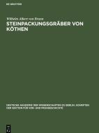 Steinpackungsgräber von Köthen di Wilhelm Albert von Brunn edito da De Gruyter