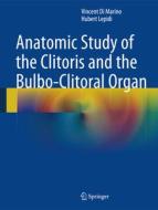 Anatomic Study Of The Clitoris And The Bulbo-clitoral Organ di Vincent Di Marino, Hubert Lepidi edito da Springer International Publishing Ag