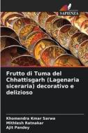 Frutto di Tuma del Chhattisgarh (Lagenaria siceraria) decorativo e delizioso di Khomendra Kmar Sarwa, Mithlesh Ratnakar, Ajit Pandey edito da Edizioni Sapienza