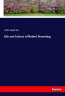 Life and Letters of Robert Browning di Sutherland Orr edito da hansebooks