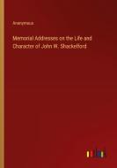 Memorial Addresses on the Life and Character of John W. Shackelford di Anonymous edito da Outlook Verlag