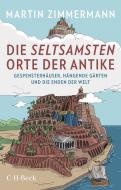 Die seltsamsten Orte der Antike di Martin Zimmermann edito da Beck C. H.