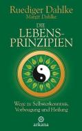 Die Lebensprinzipien di Ruediger Dahlke, Margit Dahlke edito da ARKANA Verlag