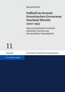 Fußball im deutsch-französischen Grenzraum Saarland/Moselle 1900-1952 di Bernd Reichelt edito da Steiner Franz Verlag