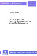 Die Bedeutung des deutschen Privatbankiers und seine Zukunftsaussichten di Christian Meeder edito da Lang, Peter GmbH