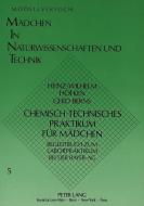 Chemisch-technisches Praktikum für Mädchen di Heinz-Wilhelm Höfken, Gerd Berns edito da Lang, Peter GmbH